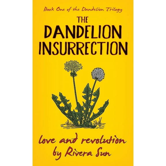 Dandelion Trilogy: The Dandelion Insurrection - Love and Revolution - (Hardcover)