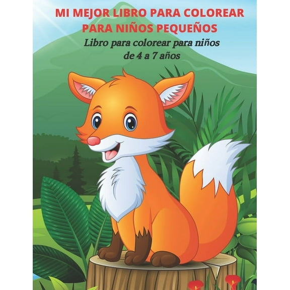 MI MEJOR LIBRO PARA COLOREAR PARA NIÑOS PEQUEÑOS - Libro para colorear para niños de 4 a 7 años: Libro de Colorear Para Niños Y Niñas (Paperback)