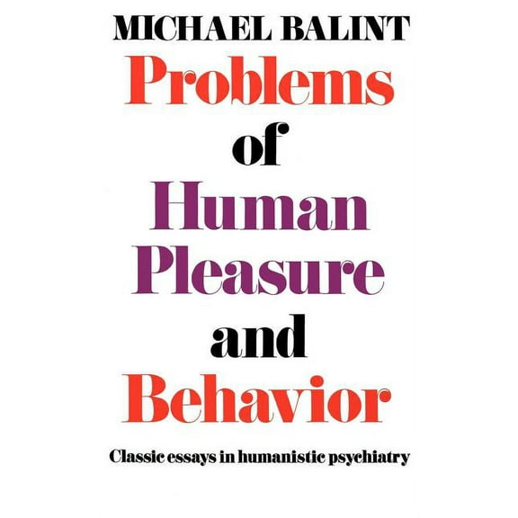 Problems of Human Pleasure and Behavior: Classic Essays in Humanistic Psychiatry, (Paperback)