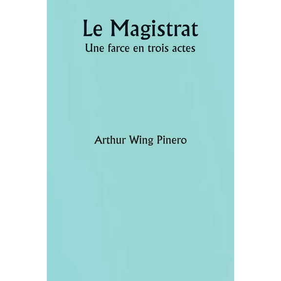 Le Magistrat Une farce en trois actes, (Paperback)