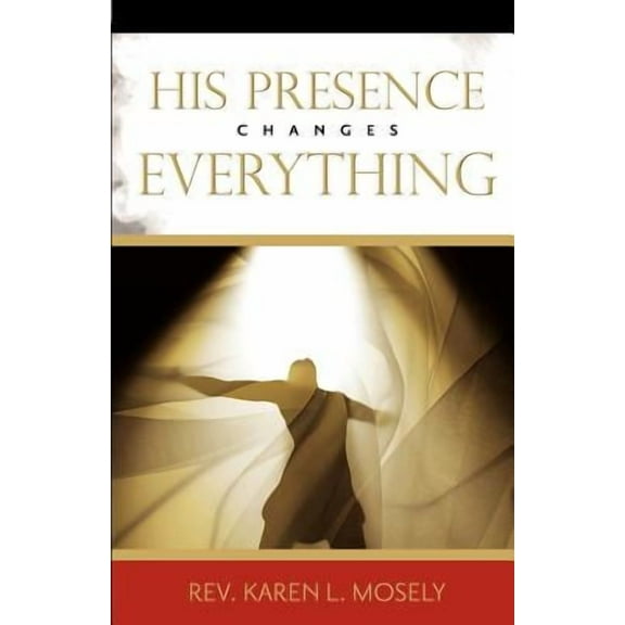 His Presence Changes Everything