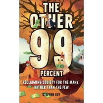 The Other 99 Percent: Reclaiming Society for the Many, Rather than the Few, (Hardcover)