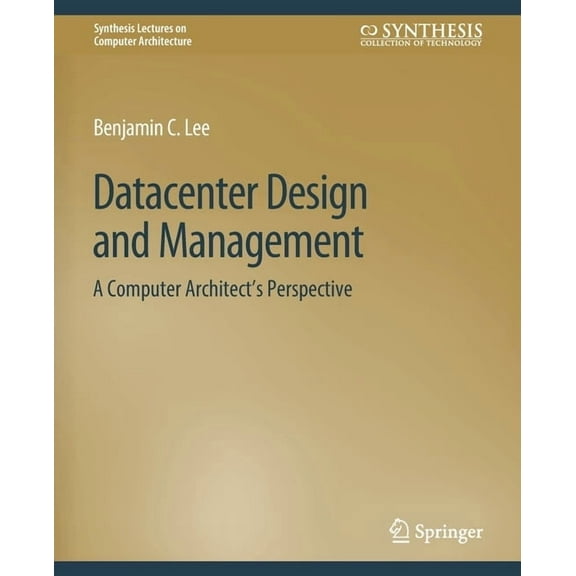 Synthesis Lectures on Computer Architect Datacenter Design and Management: A Computer Architect's Perspective, (Paperback)