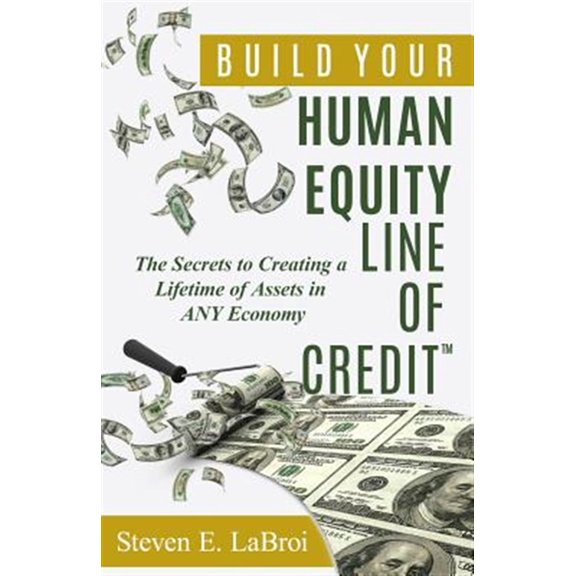 Pre-Owned Build Your Human Equity Line of Credit(tm): The Secrets to Creating a Lifetime of Assets in Any Economy Paperback