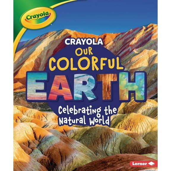 Crayola (R) Our Colorful Earth: Celebrating the Natural World, (Hardcover)