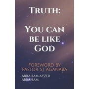 Truth : You can be like God: FOREWORD BY PASTOR S.J. AGANABA (Paperback)