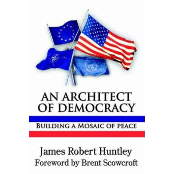 Pre-Owned An Architect of Democracy: Building a Mosaic of Peace (Paperback) 0977790851 9780977790852