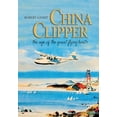 thumbnail image 1 of Pre-Owned China Clipper: The Age of the Great Flying Boats (Paperback) 1591143039 9781591143031, 1 of 1