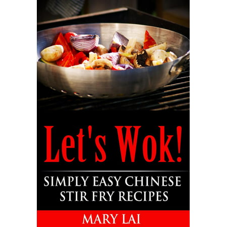 Let's Wok! Easy Chinese Stir Fry Recipes - eBook (China Best Wok Seattle Wa)