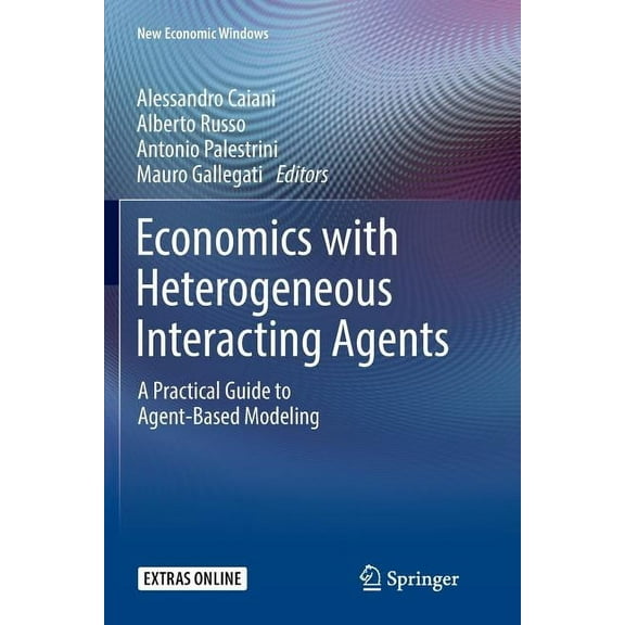 New Economic Windows Economics with Heterogeneous Interacting Agents: A Practical Guide to Agent-Based Modeling, (Paperback)