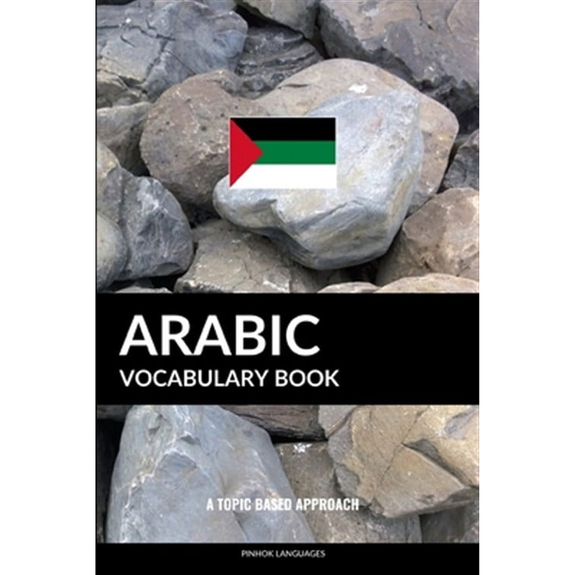 Arabic Vocabulary Book: A Topic Based Approach (Paperback) by Pinhok Languages