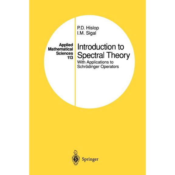 Applied Mathematical Sciences Introduction to Spectral Theory: With Applications to Schrödinger Operators, Book 113, (Paperback)
