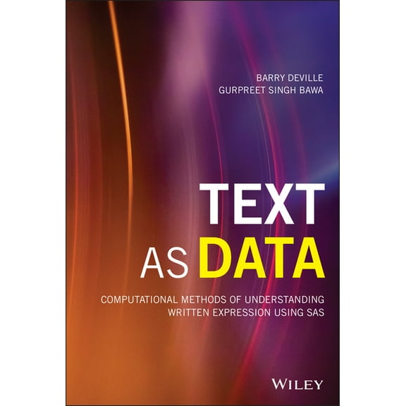 Wiley and SAS Business: Text as Data: Computational Methods of Understanding Written Expression Using SAS (Hardcover)