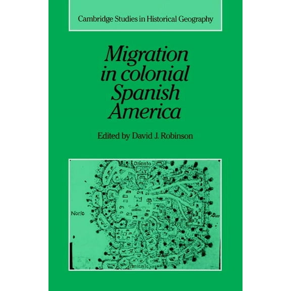 Cambridge Studies in Historical Geograph Migration in Colonial Spanish America, Book 16, (Hardcover)