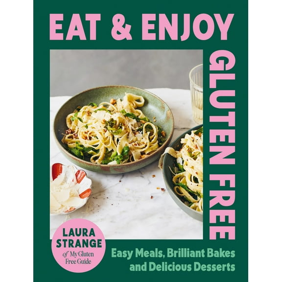 Eat and Enjoy Gluten Free : Easy Meals, Brilliant Bakes and Delicious Desserts (Hardcover)
