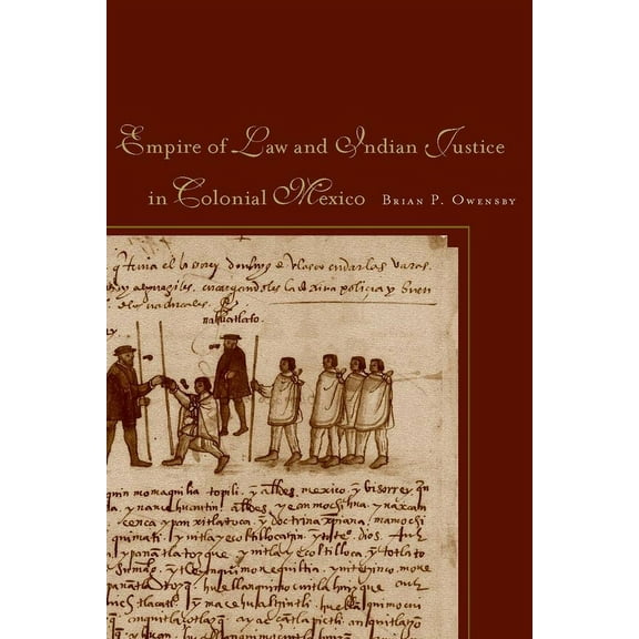 Empire of Law and Indian Justice in Colonial Mexico, (Paperback)