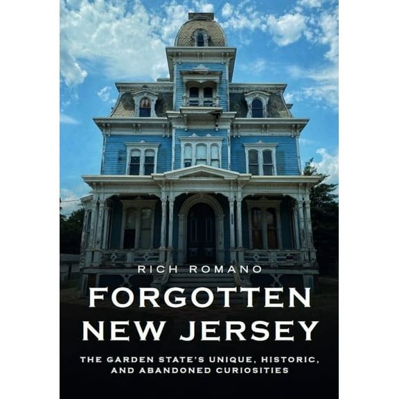 Abandoned Union Forgotten New Jersey: The Garden State's Unique, Historic, and Abandoned Curiosities, (Paperback)