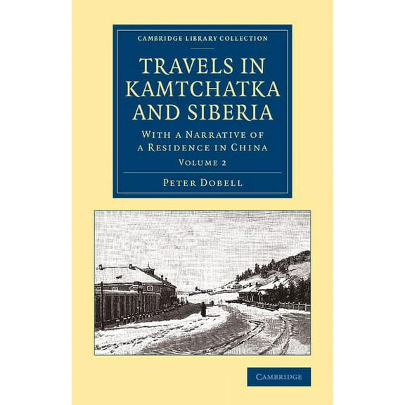 Travels in Kamtchatka and Siberia: Volume 2: With a Narrative of a Residence in China, (Paperback)