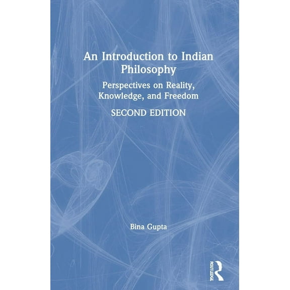 An Introduction to Indian Philosophy: Perspectives on Reality, Knowledge, and Freedom, (Hardcover)