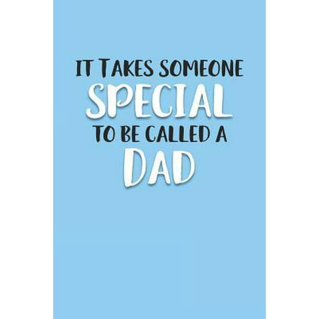 It Takes Someone Special to be Called a Dad: Blank Journal Notebook with Lined Pages for All The Morning or Any Dad or Father figure for Writing, Draw