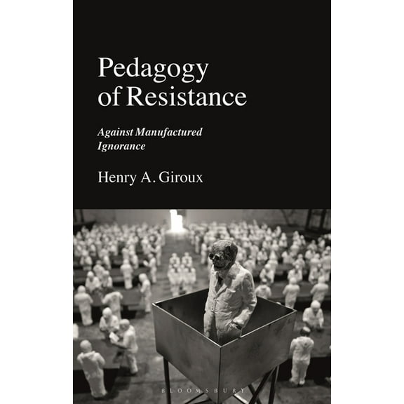 Pedagogy of Resistance: Against Manufactured Ignorance, (Hardcover)
