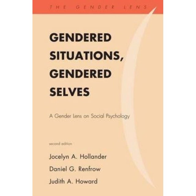 Gendered Situations, Gendered Selves: A Gender Lens on Social Psychology