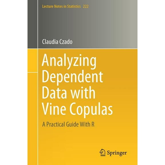 Lecture Notes in Statistics Analyzing Dependent Data with Vine Copulas: A Practical Guide with R, Book 222, (Paperback)