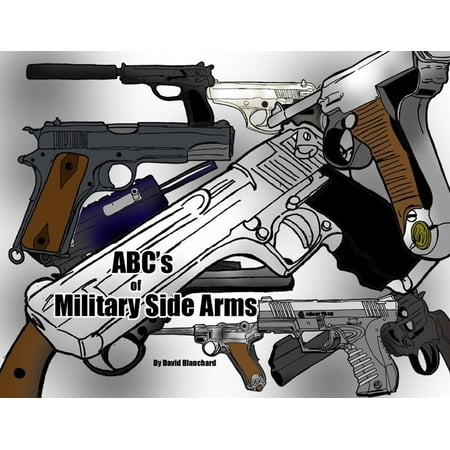 ABC's of Military Side Arms - eBook (Best Military Surplus Handguns)