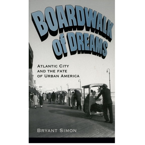 Boardwalk of Dreams: Atlantic City and the Fate of Urban America, (Paperback)
