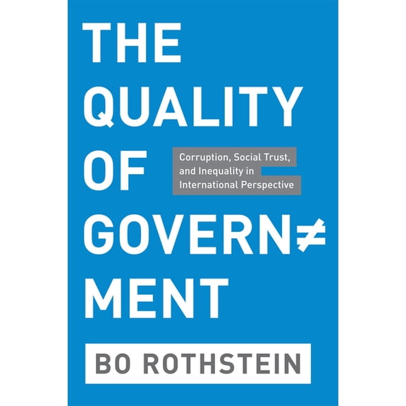 The Quality of Government: Corruption, Social Trust, and Inequality in International Perspective, (Paperback)
