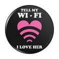 thumbnail image 1 of Tell My Wi-Fi I Love Her Wife Funny Humor Pinback Button Pin, 1 of 5