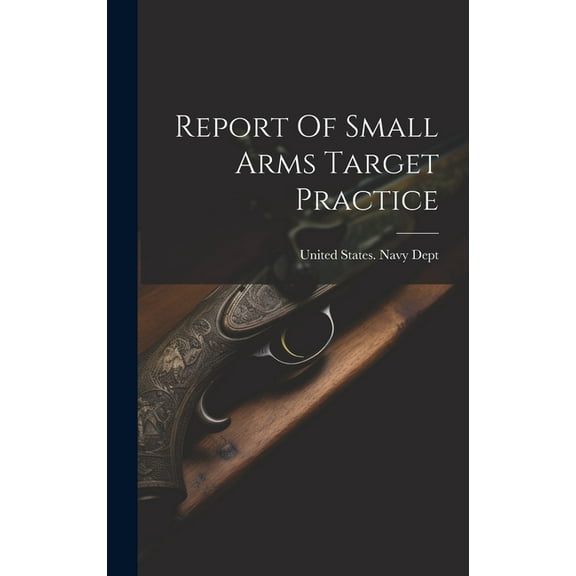 Report Of Small Arms Target Practice (Hardcover)