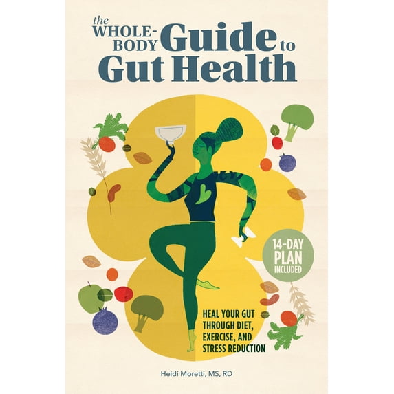 Pre-Owned The Whole-Body Guide to Gut Health: Heal Your Gut Through Diet, Exercise, and Stress Reduction (Paperback) 1648766161 9781648766169