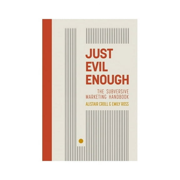 Just Evil Enough: The Subversive Marketing Handbook, (Hardcover)
