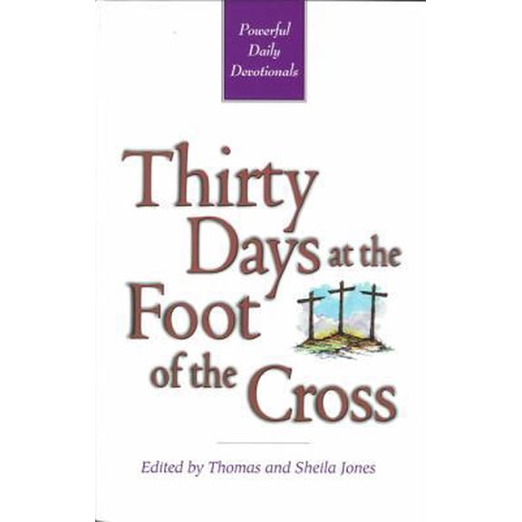 Pre-Owned Thirty Days at the Foot of the Cross: Powerful Daily Devotionals (Paperback) 1884553125 9781884553127