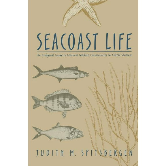 Seacoast Life an Ecological Guide to Natural Seashore Communities in North Carolina (Paperback)