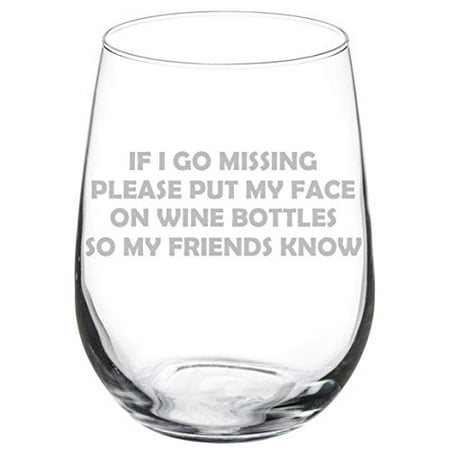 Wine Glass Goblet Funny Friend If I Go Missing Put My Face On Wine Bottles (17 oz