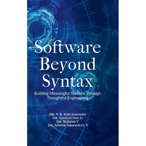 Software Beyond Syntax: Building Meaningful Systems Through Thoughtful Engineering, (Hardcover)