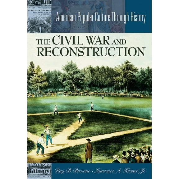American Popular Culture Through History The Civil War and Reconstruction, (Hardcover)
