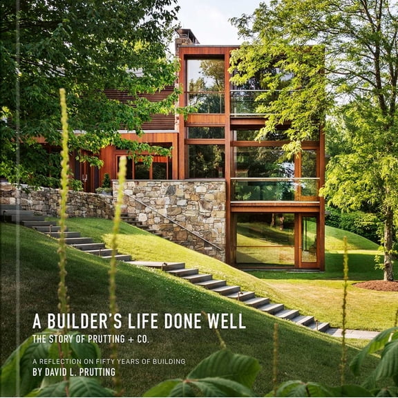 A Builder's Life Done Well: The Story of Prutting   Co., (Hardcover)