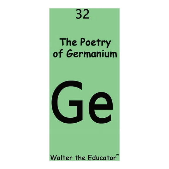 Chemical Element Poetry Book The Poetry of Germanium, (Paperback)