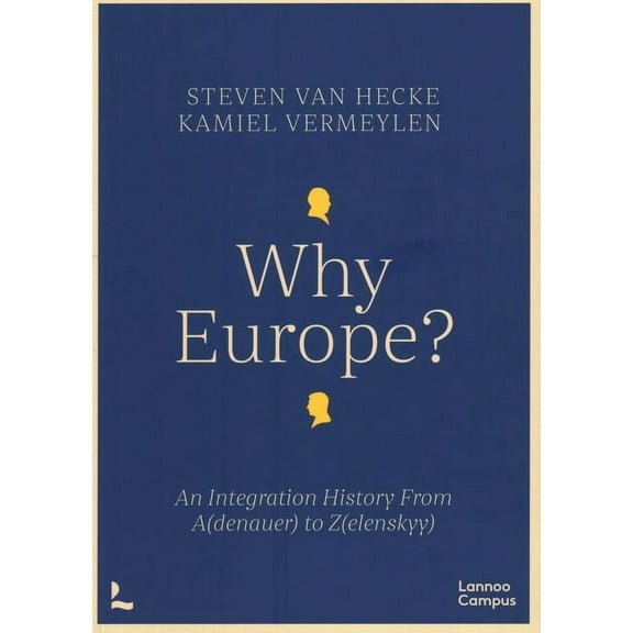 Why Europe? : An Integration History From A(denauer) to Z(elenskyy) (Paperback)