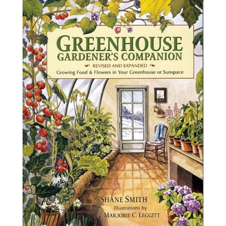Greenhouse Gardener's Companion, Revised : Growing Food & Flowers in Your Greenhouse or Sunspace