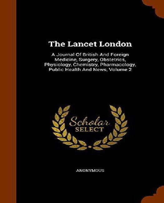 The Lancet London A Journal of British and Foreign Medicine, Surgery