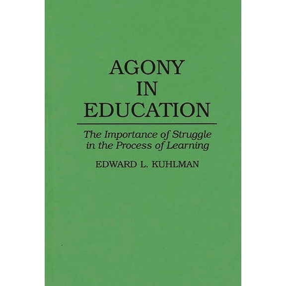 Agony in Education: The Importance of Struggle in the Process of Learning, (Hardcover)