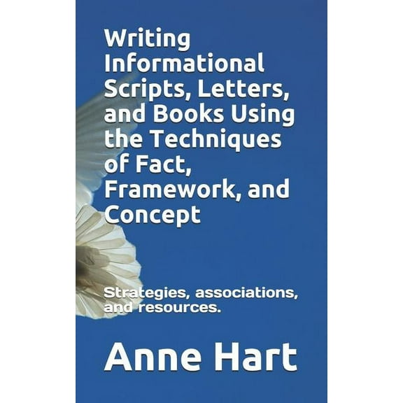Writing Informational Scripts, Letters, and Books Using the Techniques of Fact, Framework, and Concept: Strategies, Associations, and Resources (Paperback)