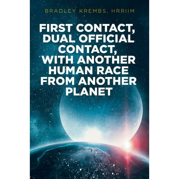 First Contact, Dual Official Contact, with Another Human Race from Another Planet, (Paperback)