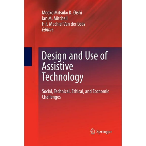 Design and Use of Assistive Technology: Social, Technical, Ethical, and Economic Challenges, (Paperback)