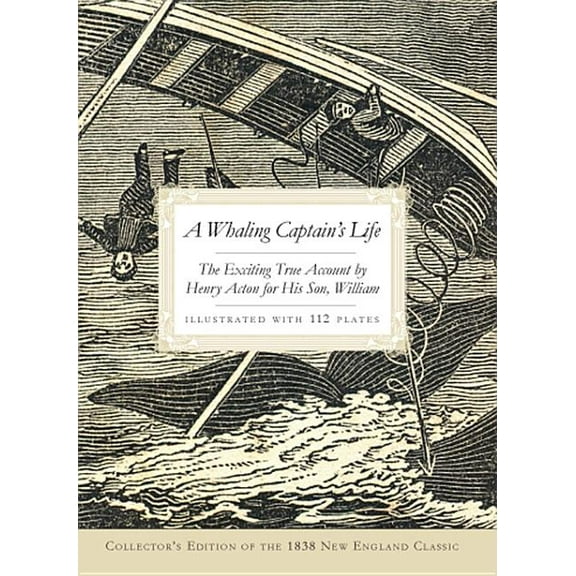 A Whaling Captain's Life: The Exciting True Account by Henry Acton for His Son, William, (Paperback)