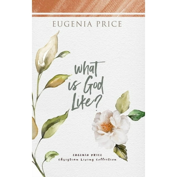 The Eugenia Price Christian Living Colle What Is God Like?, (Paperback)